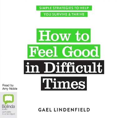 How to Feel Good in Difficult Times - Gael Lindenfield