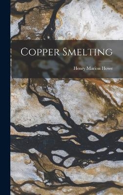 Copper Smelting - Henry Marion Howe