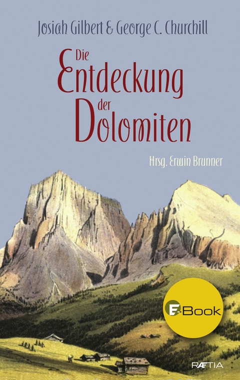 Die Entdeckung der Dolomiten - Josiah Gilbert, George C. Churchill