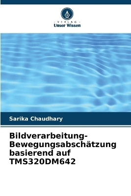 Bildverarbeitung-Bewegungsabschätzung basierend auf TMS320DM642 - Sarika Chaudhary