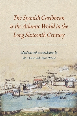 The Spanish Caribbean and the Atlantic World in the Long Sixteenth Century - 