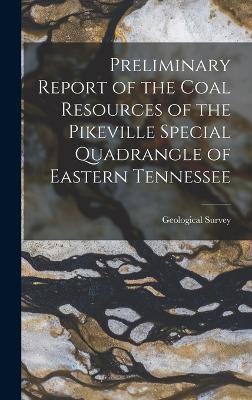 Preliminary Report of the Coal Resources of the Pikeville Special Quadrangle of Eastern Tennessee - 