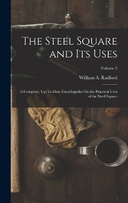 The Steel Square and Its Uses - William A Radford