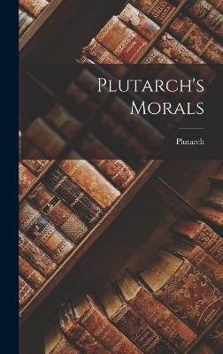 Plutarch's Morals -  Plutarch