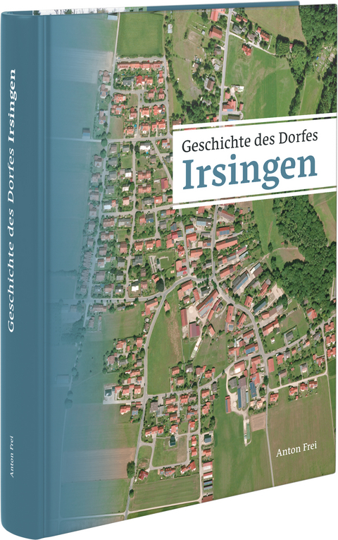 Geschichte des Dorfes Irsingen - Anton Frei