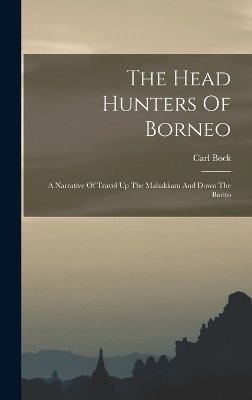 The Head Hunters Of Borneo - Carl Bock