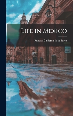 Life in Mexico - Frances Calderón de la Barca