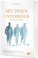 Mit Jesus unterwegs im Johannesevangelium - David W. Gooding