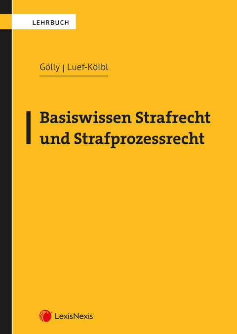 Basiswissen Strafrecht und Strafprozessrecht - Sebastian Gölly, Heidelinde Luef-Kölbl