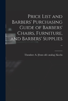 Price List and Barbers' Purchasing Guide of Barbers' Chairs, Furniture, and Barbers' Supplies .. - 