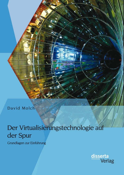 Der Virtualisierungstechnologie auf der Spur: Grundlagen zur Einführung - David Molch
