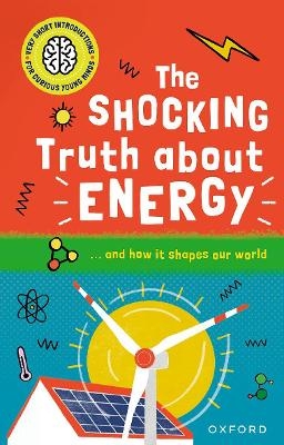 Very Short Introductions for Curious Young Minds: The Shocking Truth about Energy - Mike Goldsmith