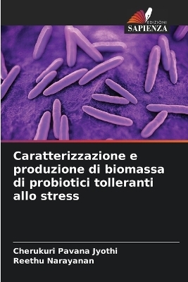 Caratterizzazione e produzione di biomassa di probiotici tolleranti allo stress - Cherukuri Pavana Jyothi, Reethu Narayanan