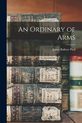 An Ordinary of Arms - James Balfour Paul