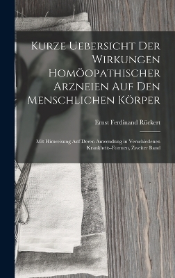 Kurze Uebersicht Der Wirkungen Homöopathischer Arzneien Auf Den Menschlichen Körper - Ernst Ferdinand Rückert