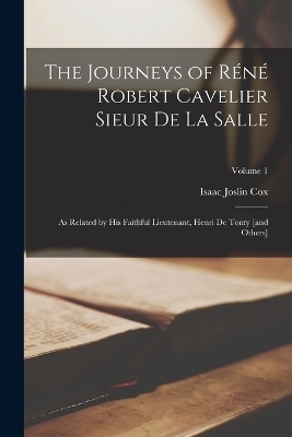 The Journeys of Réné Robert Cavelier Sieur de La Salle - Isaac Joslin Cox