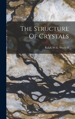 The Structure Of Crystals - Ralph W G Wyckoff