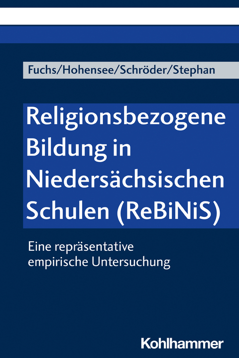 Religionsbezogene Bildung in Niedersächsischen Schulen (ReBiNiS) - Monika E. Fuchs, Elisabeth Hohensee, Bernd Schröder, Joana Stephan