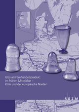 Glas als Fernhandelsprodukt im frühen Mittelalter – Köln und der europäische Norden - 