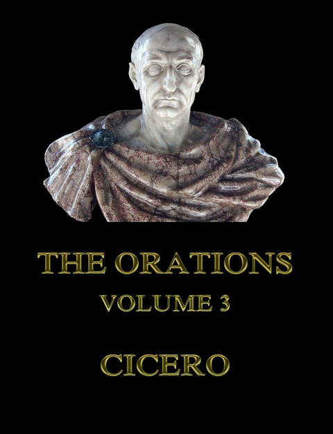 The Orations, Volume 3 -  Cicero