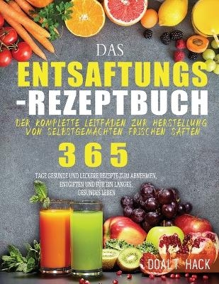 Das Entsaftungs-Rezeptbuch - Doalt Hack