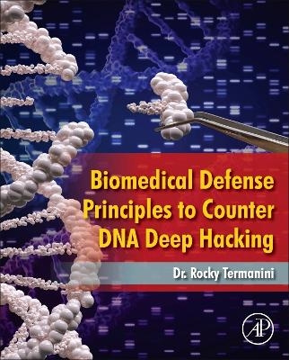 Biomedical Defense Principles to Counter DNA Deep Hacking - Rocky Termanini