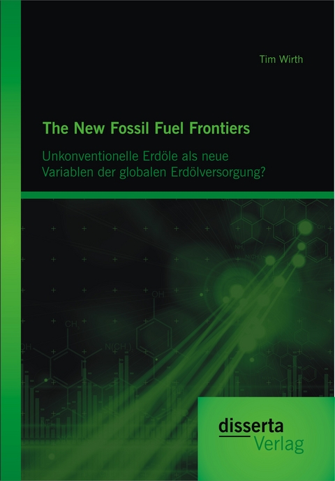 The New Fossil Fuel Frontiers: Unkonventionelle Erdöle als neue Variablen der globalen Erdölversorgung? - Tim Wirth