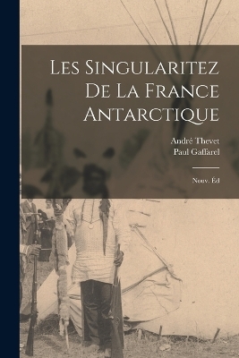 Les singularitez de la France antarctique; nouv. éd - André Thevet, Paul Gaffarel