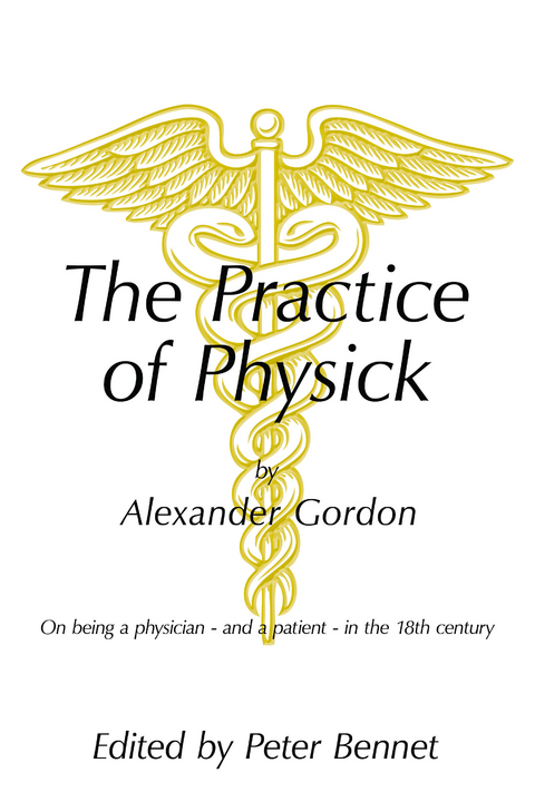 Practice of Physick by Alexander Gordon -  Peter Bennett