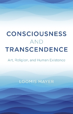 Consciousness and Transcendence - Loomis Mayer