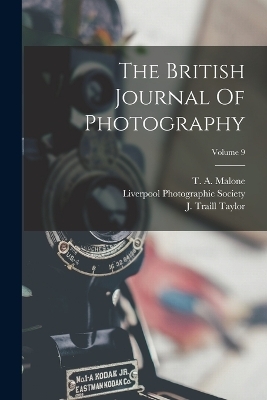 The British Journal Of Photography; Volume 9 - T A Malone, George Shadbolt