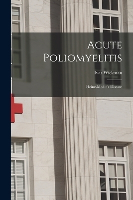 Acute Poliomyelitis - Ivar Wickman