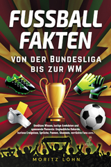 Fußballfakten - von der Bundesliga bis zur WM - Moritz Löhn