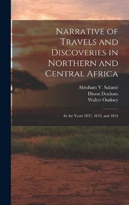 Narrative of Travels and Discoveries in Northern and Central Africa - Dixon Denham, Hugh Clapperton, Walter Oudney