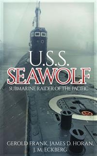 U.S.S. Seawolf: Submarine Raider of the Pacific - James D. Horan, Gerold Frank, J. M. Eckberg
