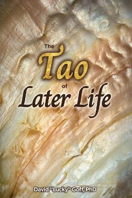 The Tao of Later Life - David Lucky Goff