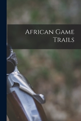 African Game Trails -  Anonymous