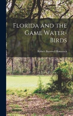 Florida and the Game Water-Birds - Robert Barnwell Roosevelt