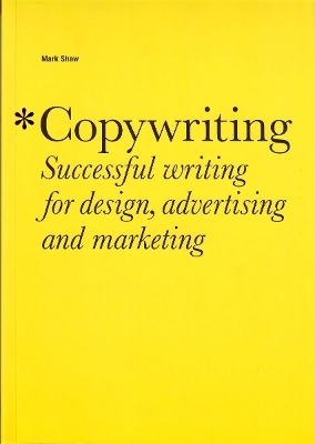 Copywriting: Successful Writing for Design, Advertising,marketing - Mark Shaw