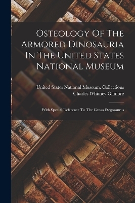 Osteology Of The Armored Dinosauria In The United States National Museum - Charles Whitney Gilmore