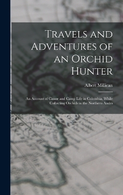 Travels and Adventures of an Orchid Hunter - Albert Millican