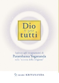 Dio è per tutti - Swami Kriyananda, Paramhansa Yogananda