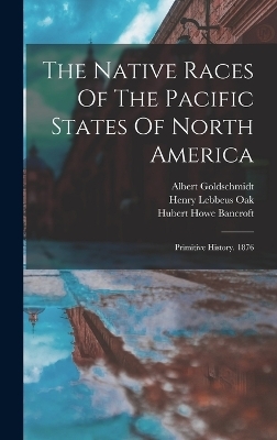 The Native Races Of The Pacific States Of North America - Hubert Howe Bancroft