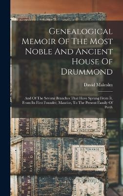 Genealogical Memoir Of The Most Noble And Ancient House Of Drummond - David Malcolm