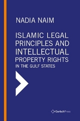 Islamic Legal Principles and Intellectual Property Rights in the Gulf States - Nadia Naim