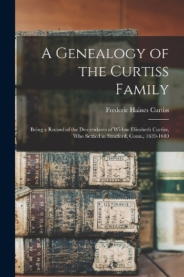 A Genealogy of the Curtiss Family - Frederic Haines Curtiss