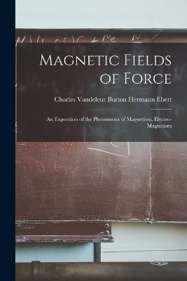 Magnetic Fields of Force - Charles Vandeleur Burton Herm Ebert