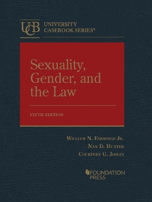 Sexuality, Gender, and the Law - William N. Eskridge Jr., Nan D. Hunter, Courtney G. Joslin