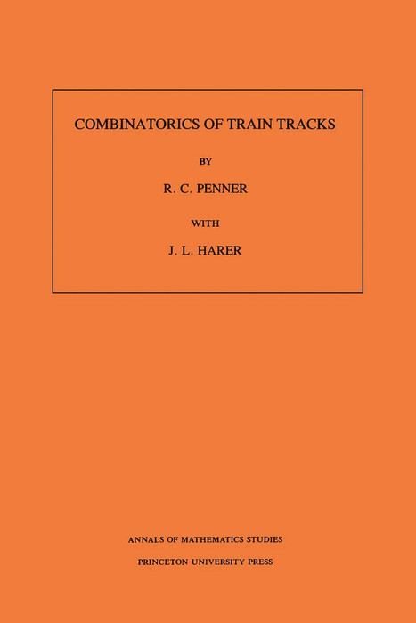 Combinatorics of Train Tracks. (AM-125), Volume 125 -  R. C. Penner,  John L. Harer