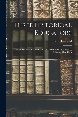 Three Historical Educators - F H 1872- Hayward